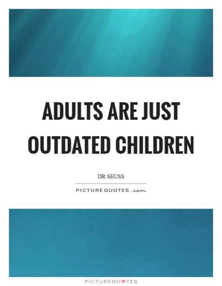 Adults Are Just Outdated Children