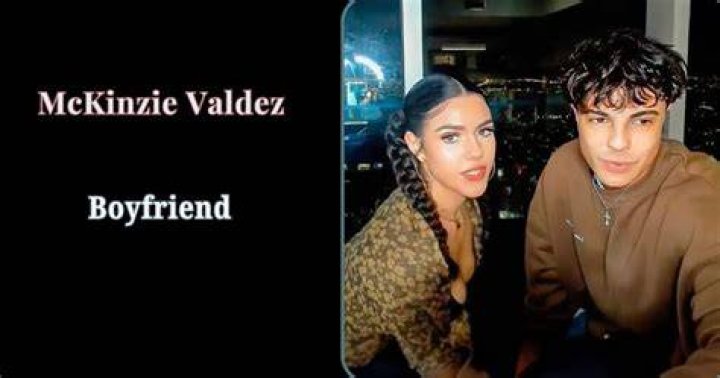 Mckinzie Valdez Personal Life & Boyfriend
